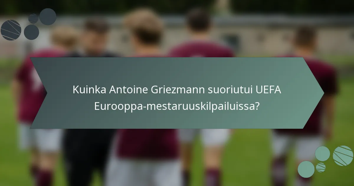 Kuinka Antoine Griezmann suoriutui UEFA Eurooppa-mestaruuskilpailuissa?