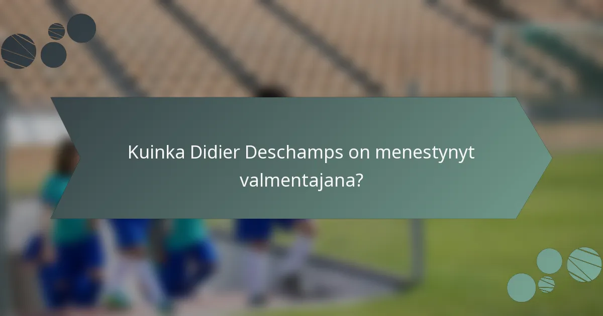 Kuinka Didier Deschamps on menestynyt valmentajana?