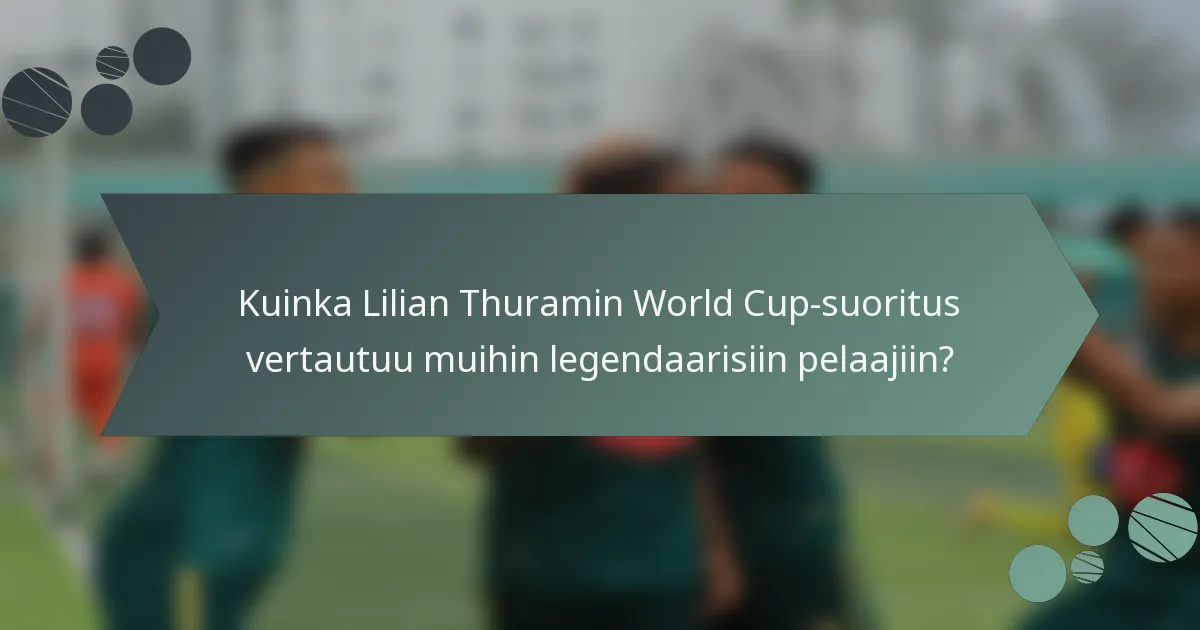 Kuinka Lilian Thuramin World Cup-suoritus vertautuu muihin legendaarisiin pelaajiin?