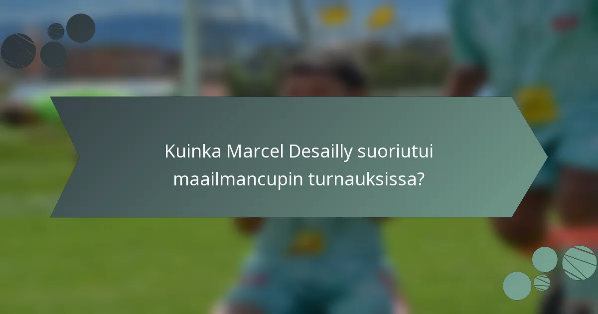 Kuinka Marcel Desailly suoriutui maailmancupin turnauksissa?