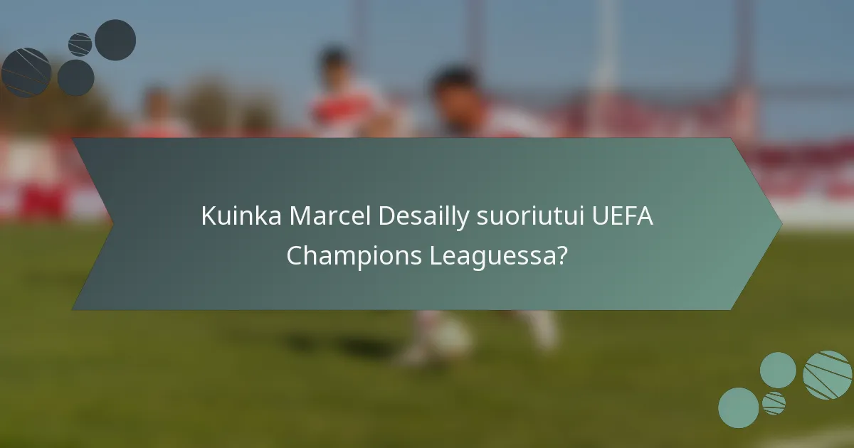 Kuinka Marcel Desailly suoriutui UEFA Champions Leaguessa?