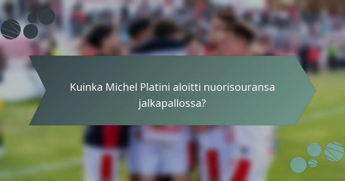 Kuinka Michel Platini aloitti nuorisouransa jalkapallossa?
