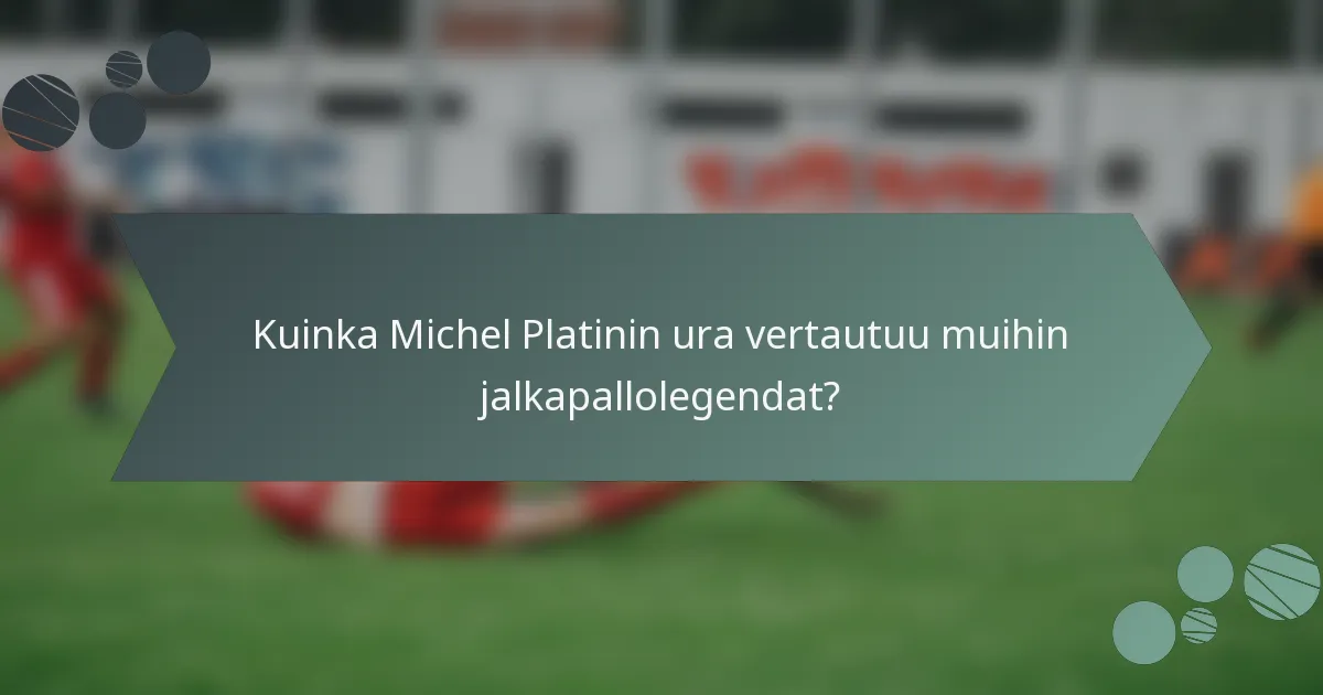 Kuinka Michel Platinin ura vertautuu muihin jalkapallolegendat?