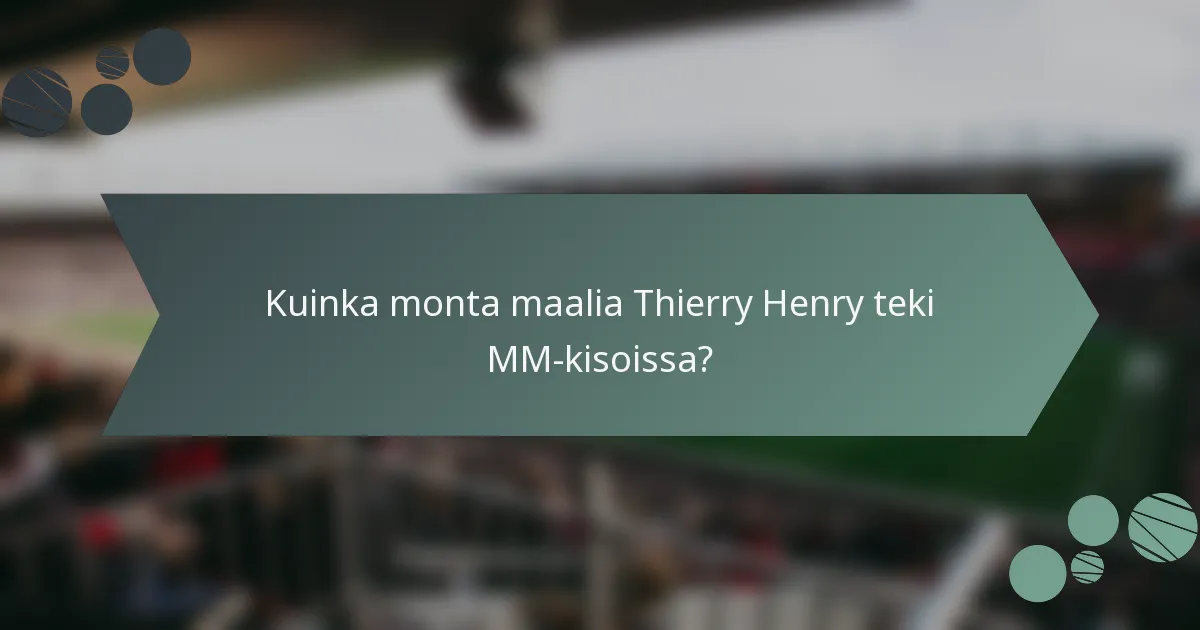 Kuinka monta maalia Thierry Henry teki MM-kisoissa?