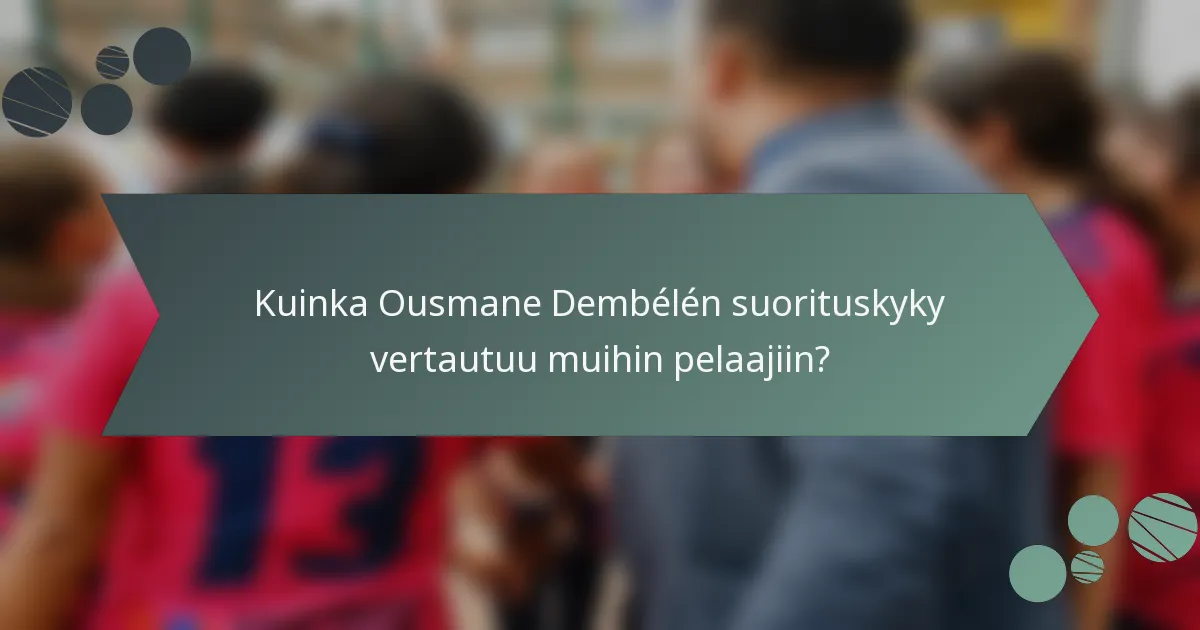 Kuinka Ousmane Dembélén suorituskyky vertautuu muihin pelaajiin?