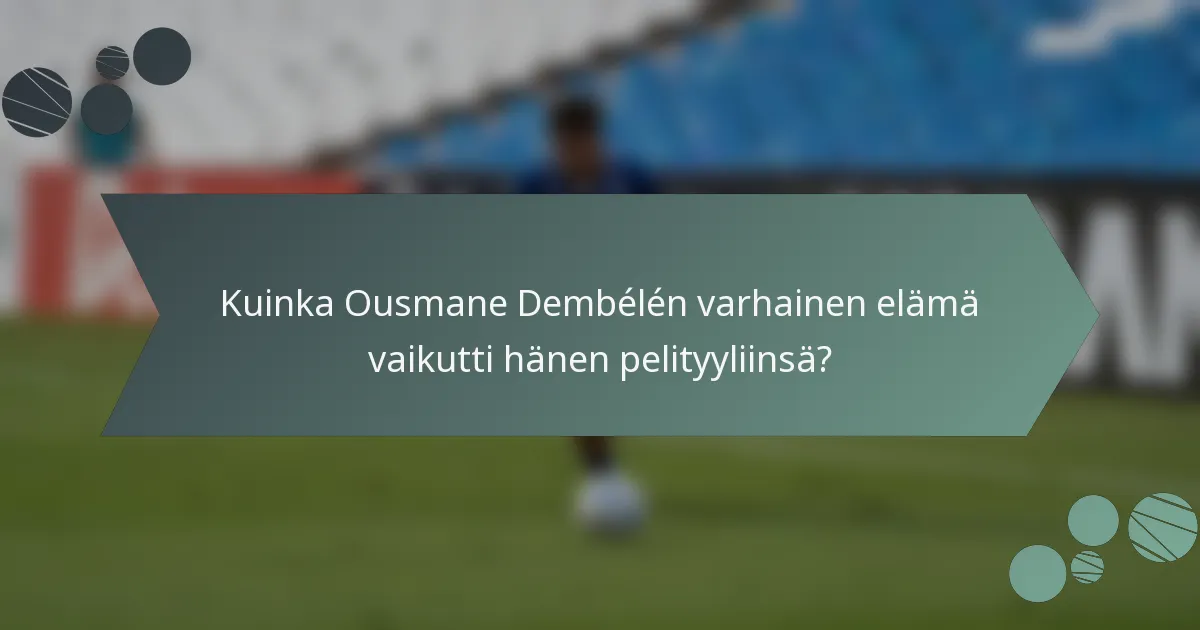 Kuinka Ousmane Dembélén varhainen elämä vaikutti hänen pelityyliinsä?