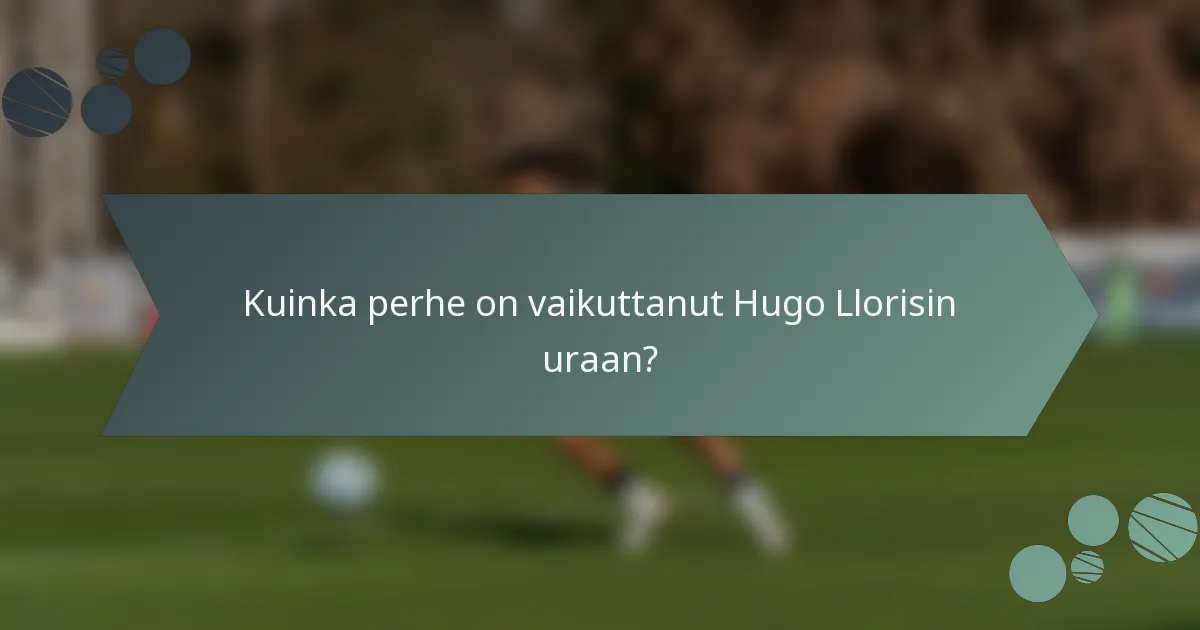 Kuinka perhe on vaikuttanut Hugo Llorisin uraan?