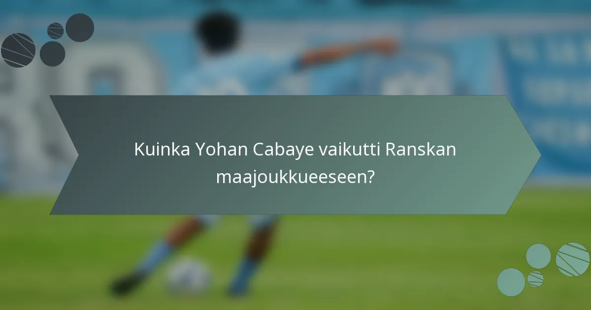 Kuinka Yohan Cabaye vaikutti Ranskan maajoukkueeseen?