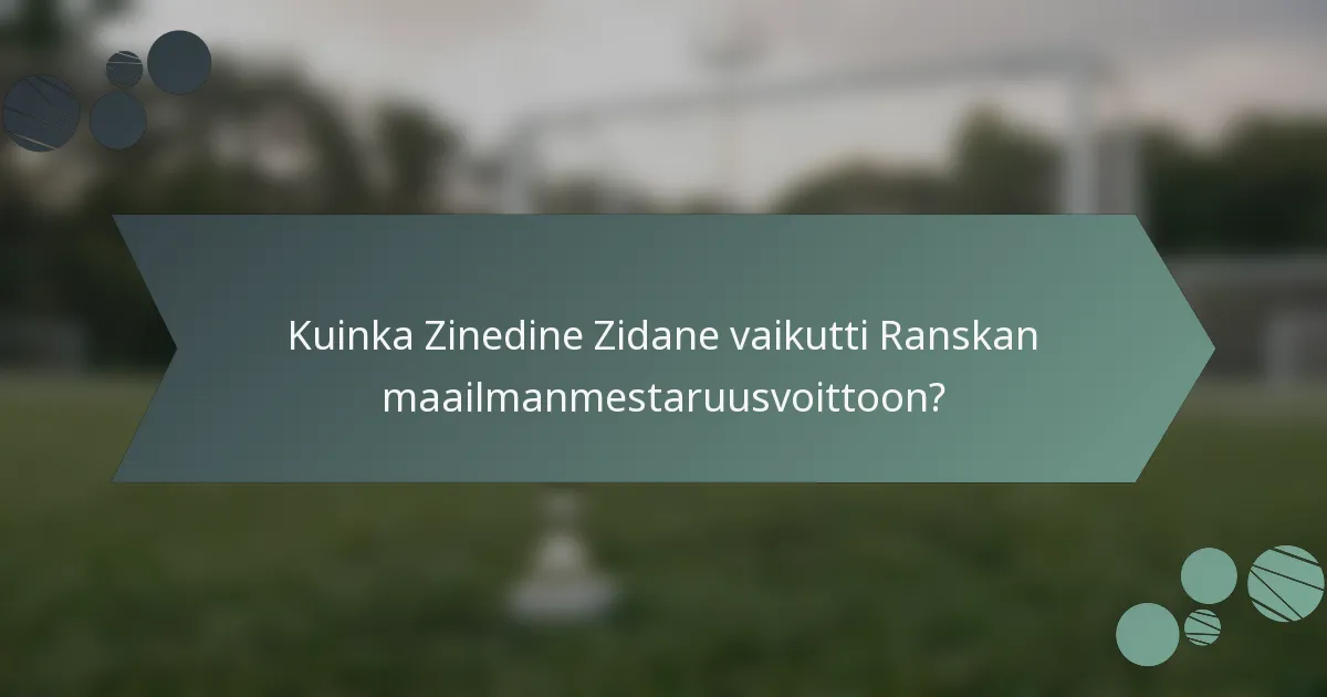 Kuinka Zinedine Zidane vaikutti Ranskan maailmanmestaruusvoittoon?
