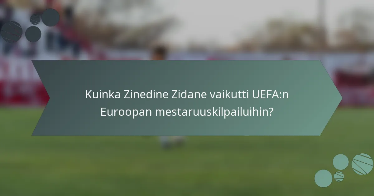 Kuinka Zinedine Zidane vaikutti UEFA:n Euroopan mestaruuskilpailuihin?