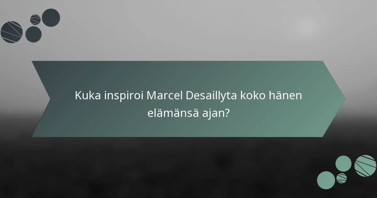 Kuka inspiroi Marcel Desaillyta koko hänen elämänsä ajan?