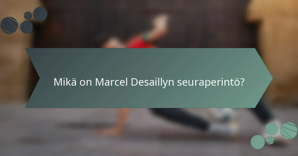 Mikä on Marcel Desaillyn seuraperintö?