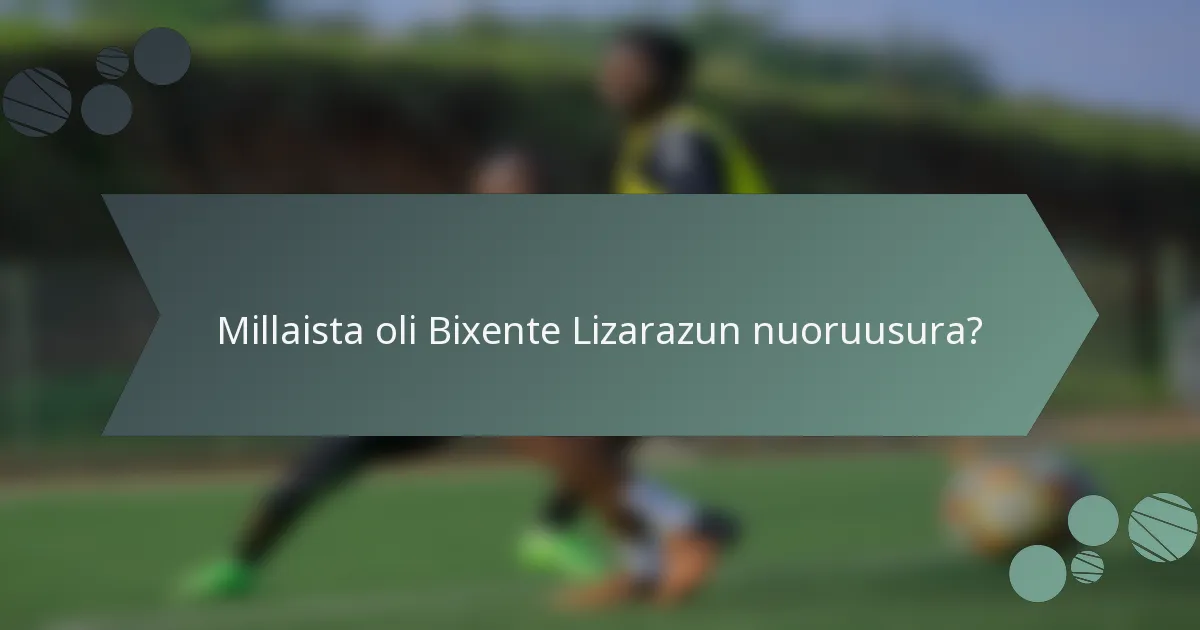 Millaista oli Bixente Lizarazun nuoruusura?