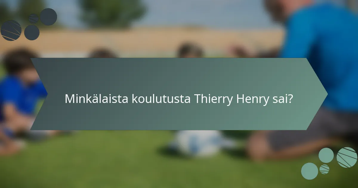 Minkälaista koulutusta Thierry Henry sai?