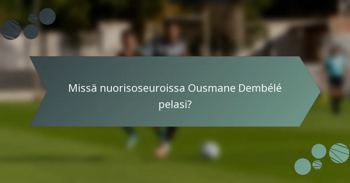 Missä nuorisoseuroissa Ousmane Dembélé pelasi?