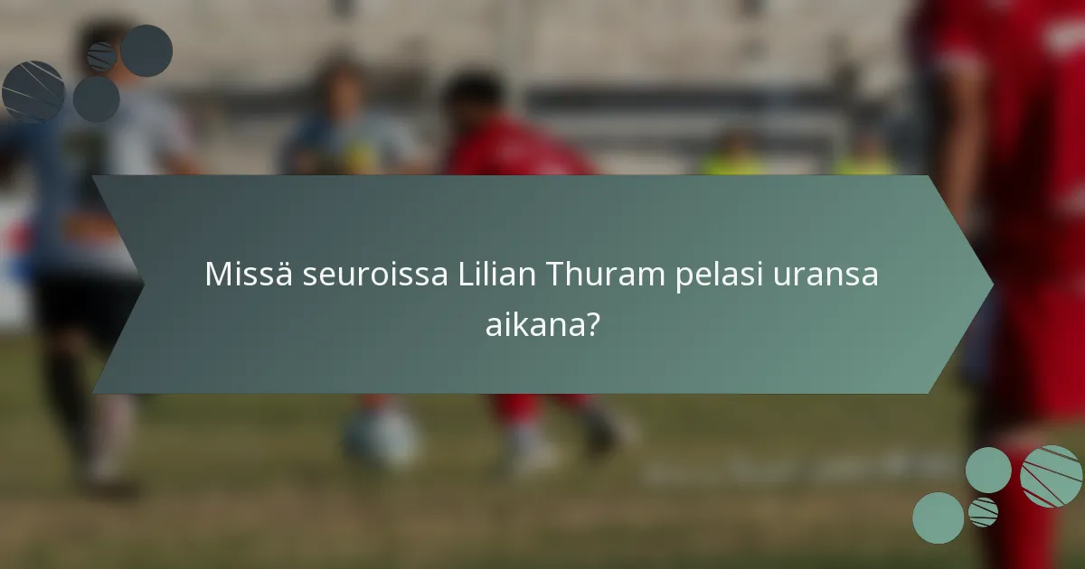 Missä seuroissa Lilian Thuram pelasi uransa aikana?