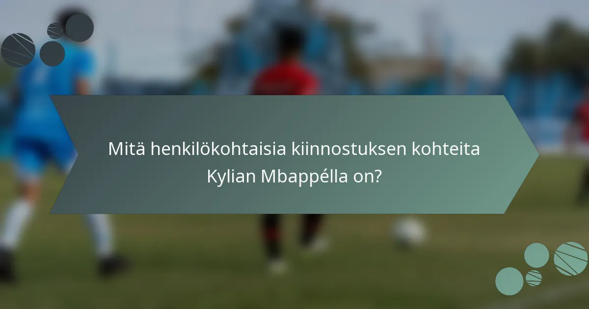 Mitä henkilökohtaisia kiinnostuksen kohteita Kylian Mbappélla on?