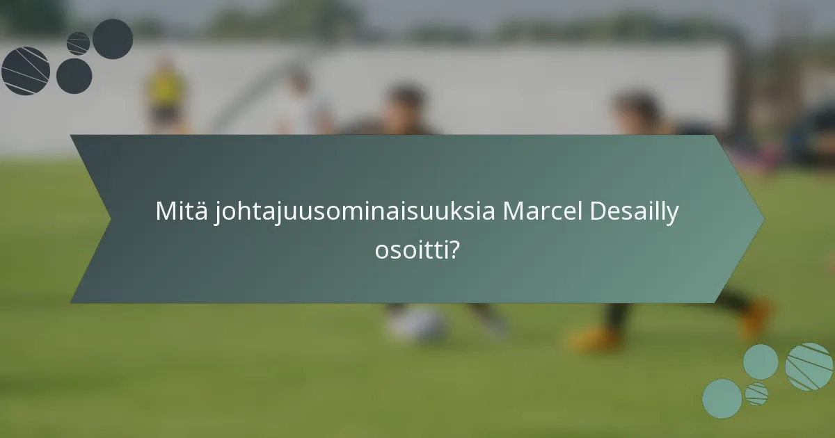 Mitä johtajuusominaisuuksia Marcel Desailly osoitti?
