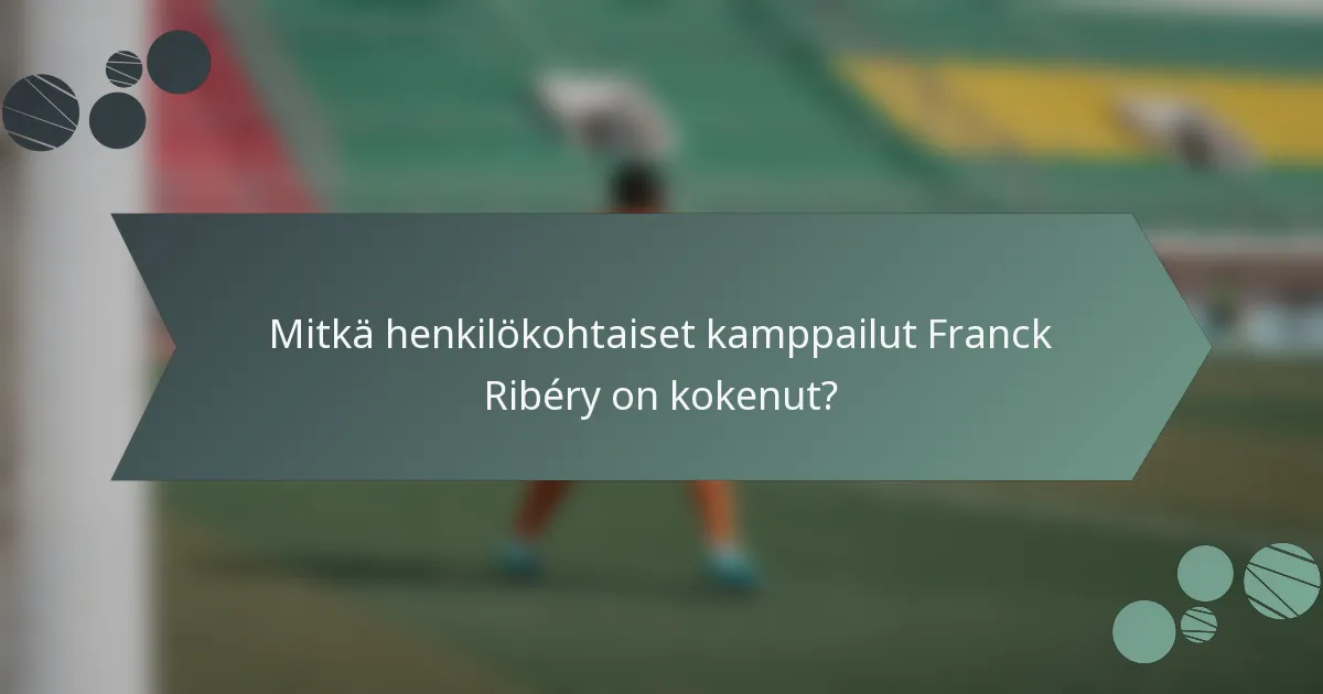 Mitkä henkilökohtaiset kamppailut Franck Ribéry on kokenut?