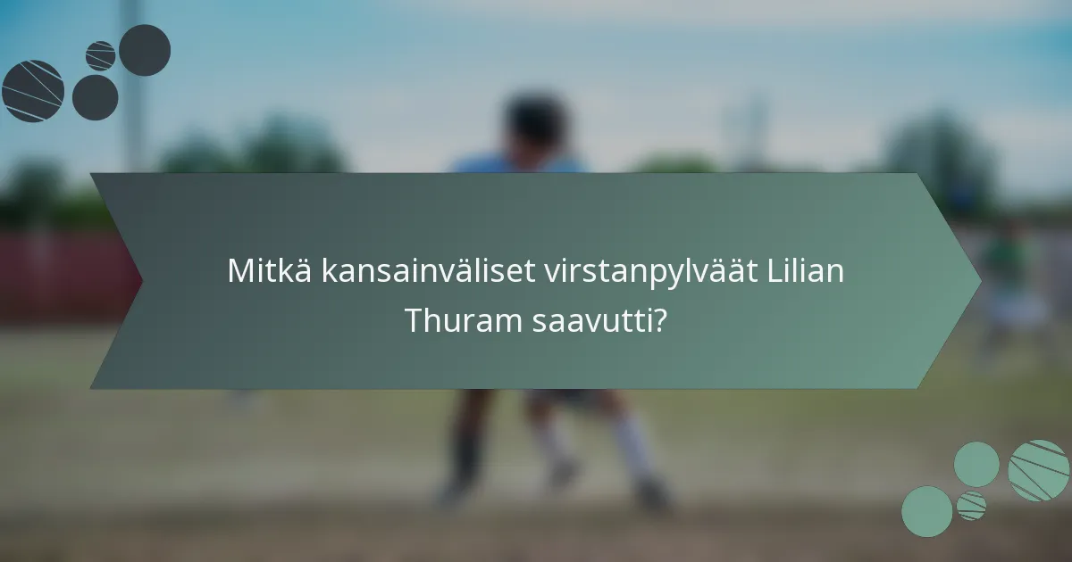 Mitkä kansainväliset virstanpylväät Lilian Thuram saavutti?