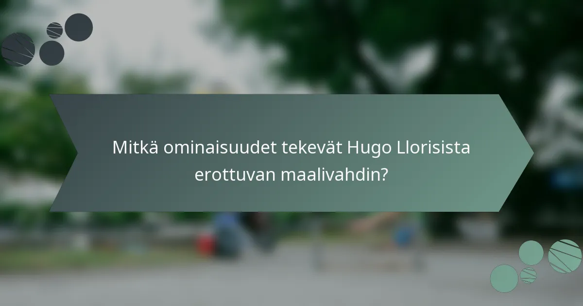 Mitkä ominaisuudet tekevät Hugo Llorisista erottuvan maalivahdin?