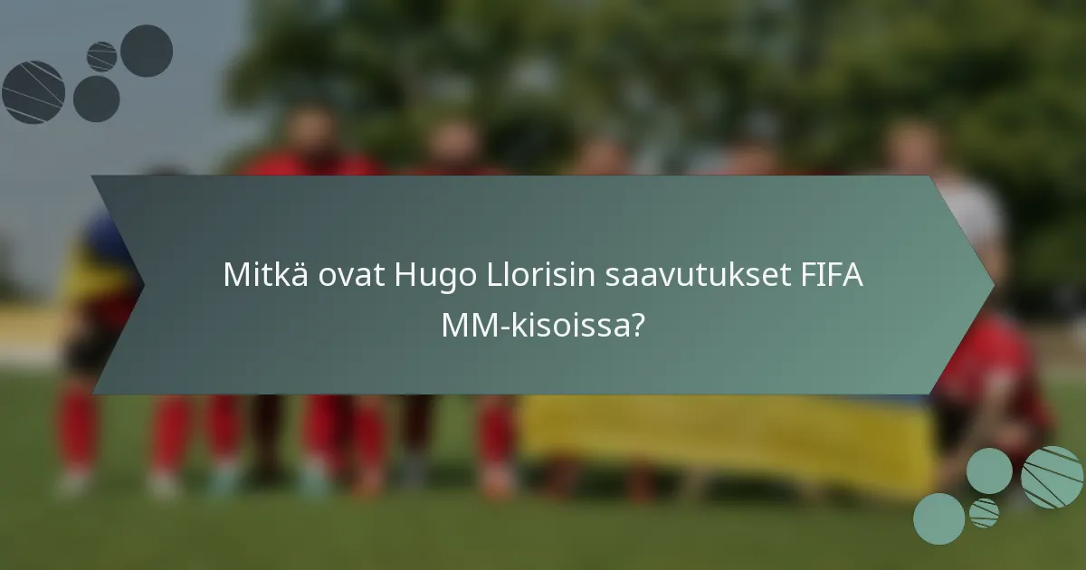 Mitkä ovat Hugo Llorisin saavutukset FIFA MM-kisoissa?