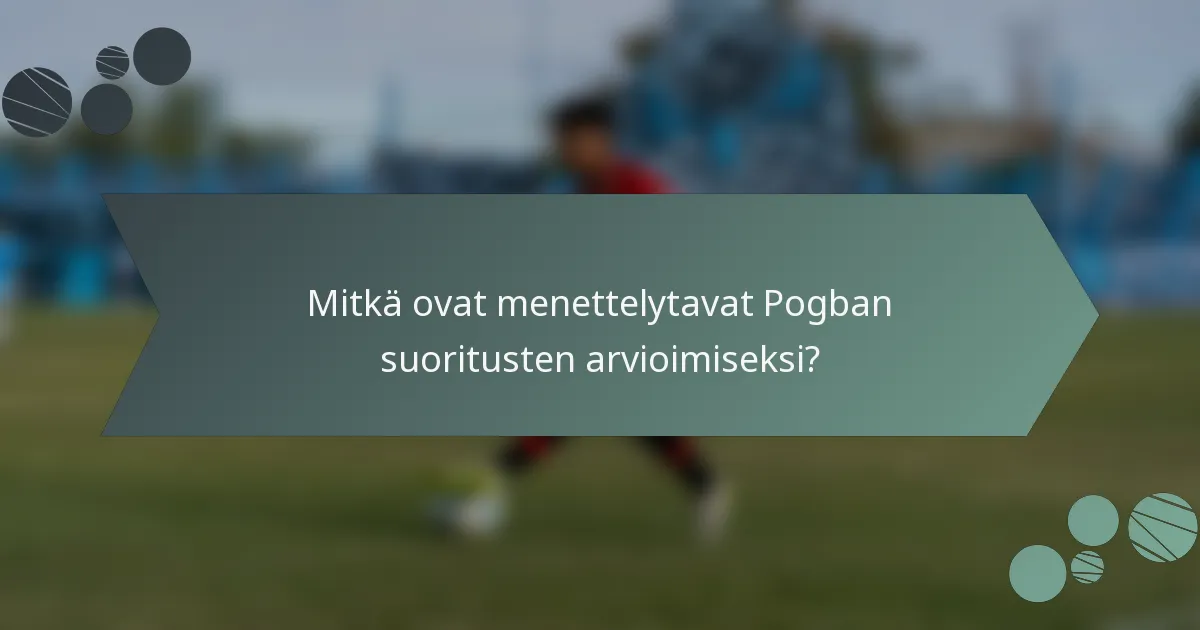 Mitkä ovat menettelytavat Pogban suoritusten arvioimiseksi?