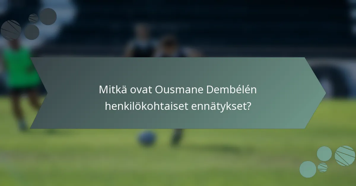 Mitkä ovat Ousmane Dembélén henkilökohtaiset ennätykset?