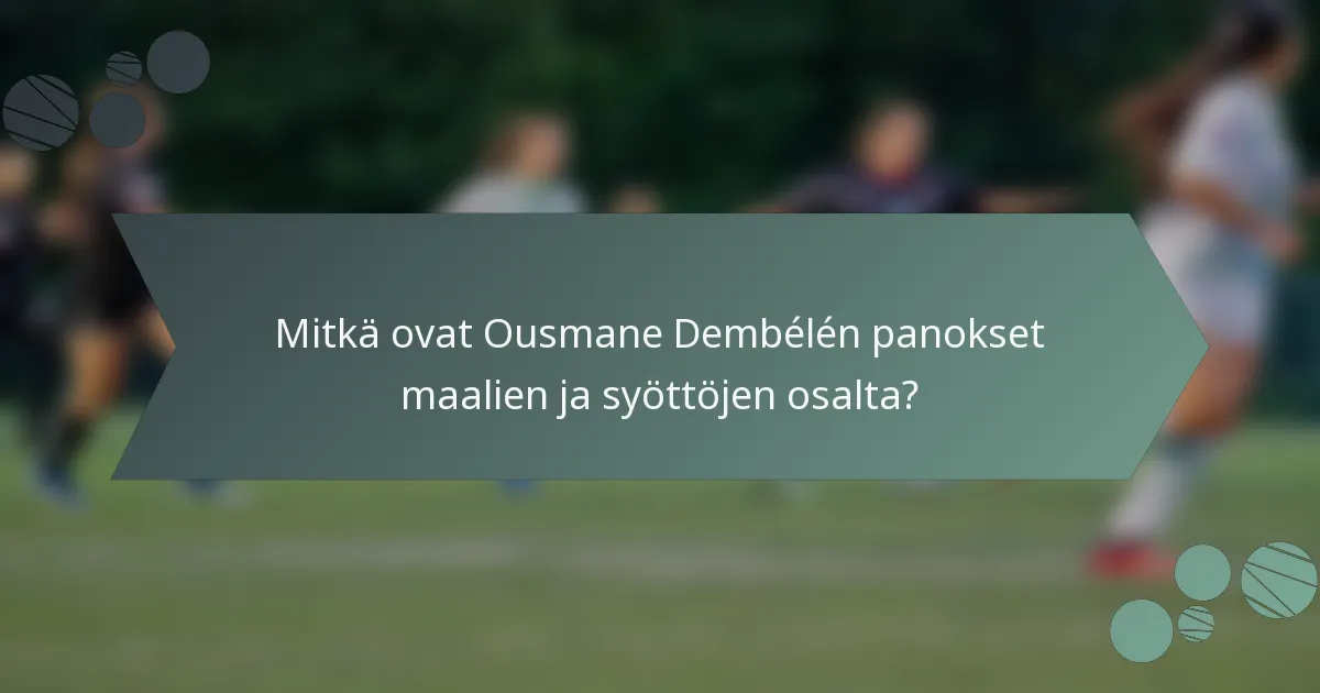 Mitkä ovat Ousmane Dembélén panokset maalien ja syöttöjen osalta?