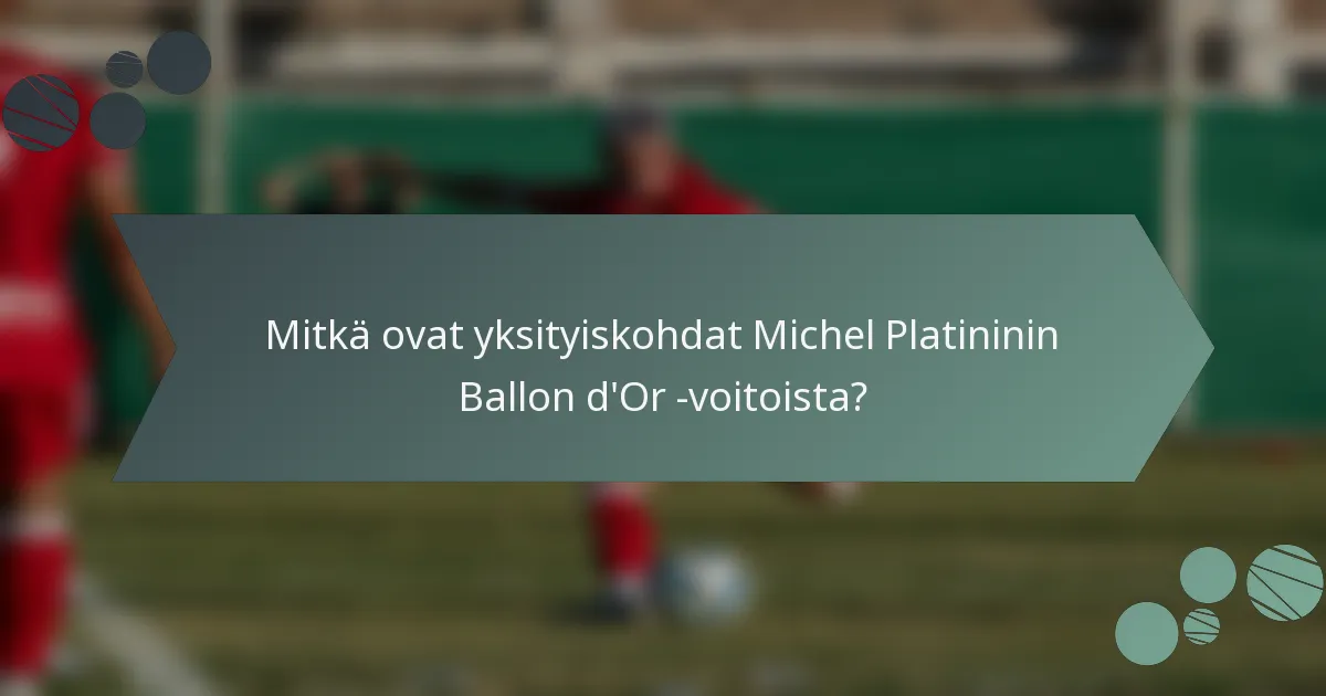 Mitkä ovat yksityiskohdat Michel Platininin Ballon d'Or -voitoista?