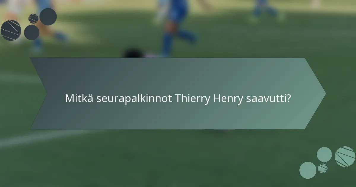 Mitkä seurapalkinnot Thierry Henry saavutti?