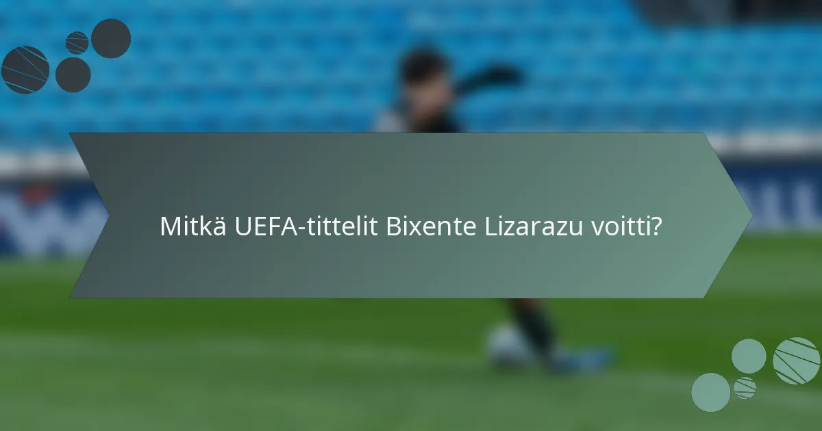 Mitkä UEFA-tittelit Bixente Lizarazu voitti?