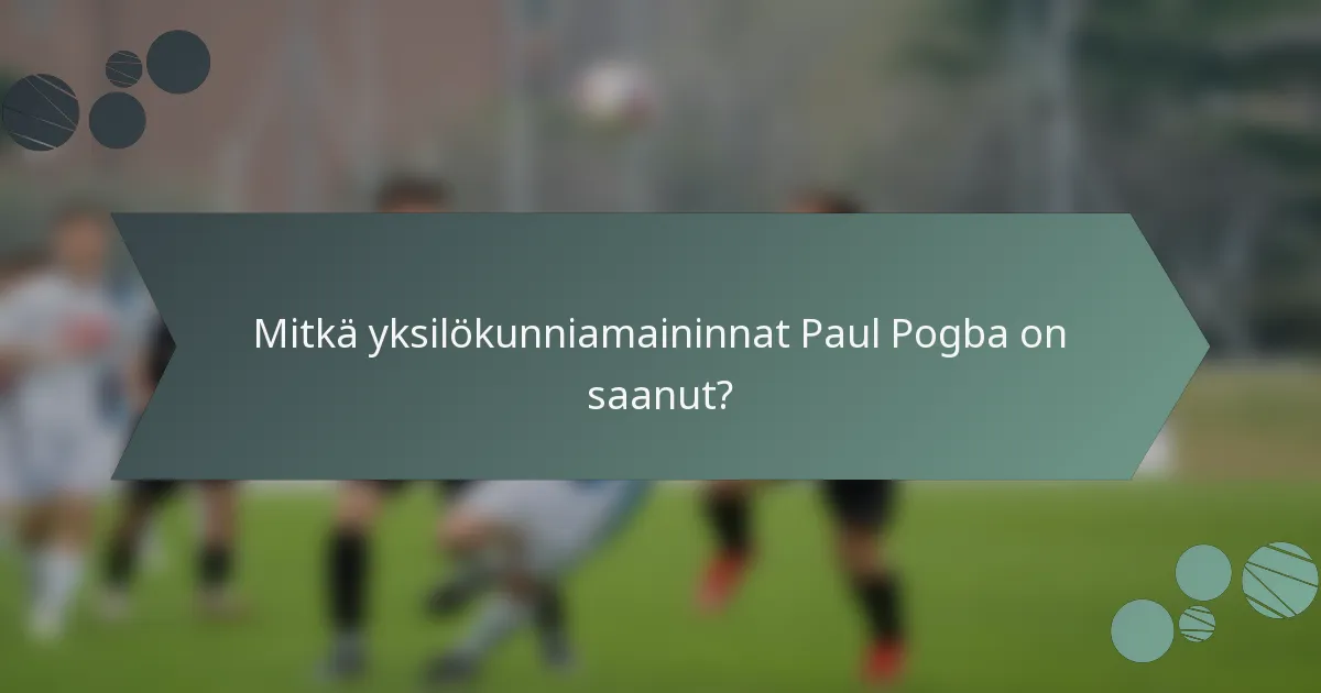 Mitkä yksilökunniamaininnat Paul Pogba on saanut?